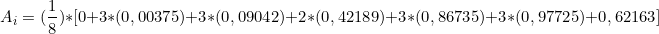 \[ A_{i} = (\frac{1}{8}) * [0 + 3*(0,00375)  +3*(0,09042)+2*(0,42189) + 3*(0,86735) + 3*(0,97725)+ 0,62163   ] \]